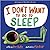 I Don't Want To Go To Sleep