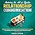 Mastering the Art of Effective Relationship Communication: Connect Deeply with Your Loved One and Learn the Steps to Communicate Effectively and Create Intimacy