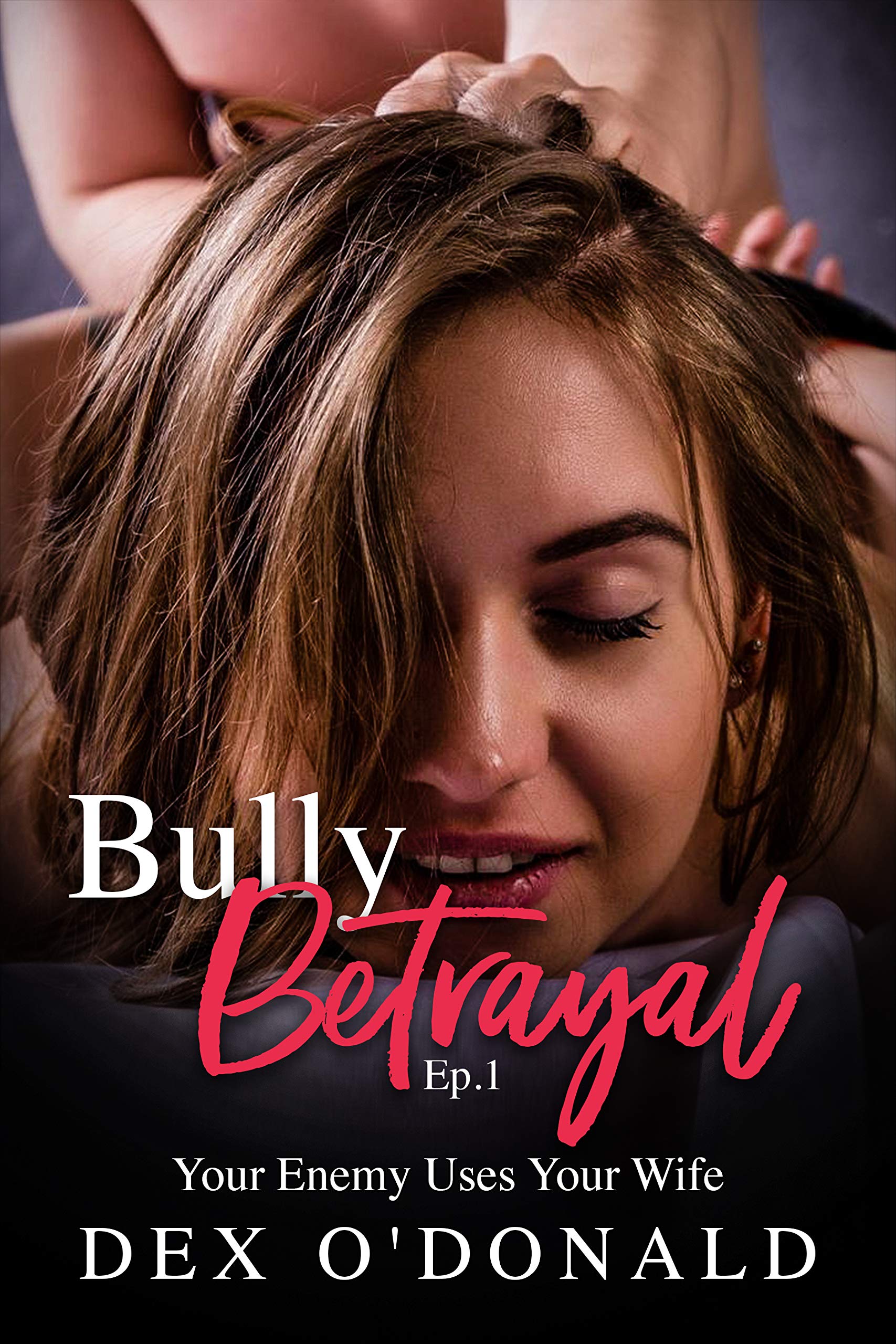 Bully Betrayal Ep. 1: Your Enemy Uses Your Wife (Kindle Edition)