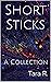 Short Sticks: A Collection