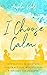 I Choose Calm: Inspirationa...