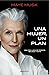 Una mujer, un plan / A Woman Makes a Plan. Advice for a Lifetime of Adventure, B eauty, and Success (Spanish Edition)