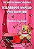 Hilarious Would You Rather - Valentine Edition by Victoria A. Scott