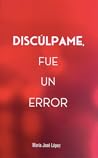 Discúlpame, fue un error