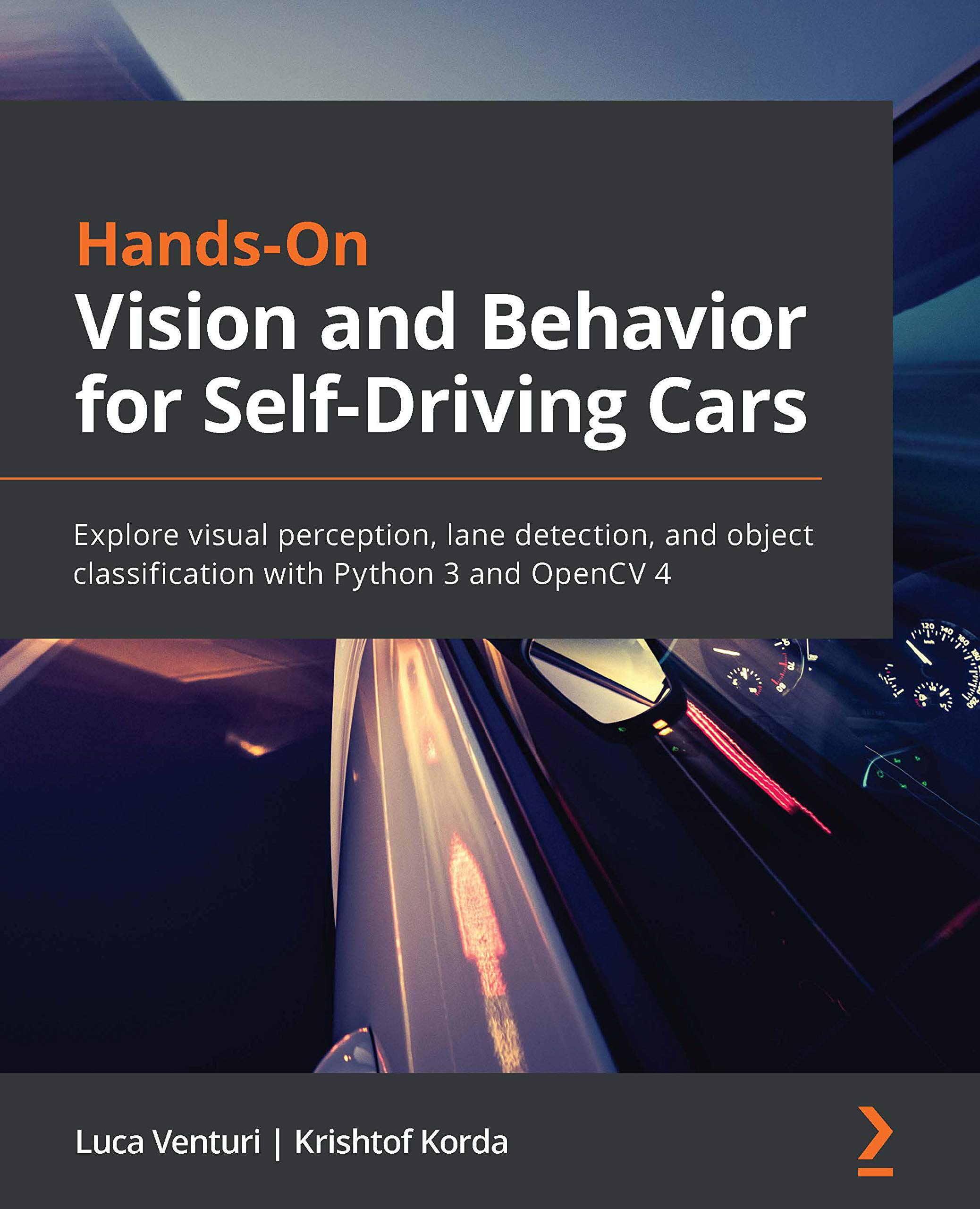 Hands-On Vision and Behavior for Self-Driving Cars: Explore visual perception, lane detection, and object classification with Python 3 and OpenCV 4 (Kindle Edition)