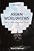 Asian Worldviews: Religions, Philosophies, Political Theories