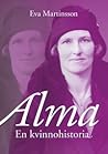 Alma - en kvinnohistoria by Eva Martinsson