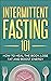 Intermittent Fasting 101: H...