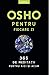 Osho pentru fiecare zi - 365 de meditatii pentru aici si acum