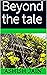 Beyond the Tale
