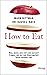 How to Eat: Was, wann, wie viel und warum? Fragen, auf die das Bauchgefühl keine Antwort hat (German Edition)