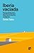 Iberia vaciada. Despoblación, decrecimiento, colapso by Carlos Taibo Arias