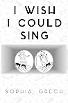 I Wish I Could Sing! by Sophia Grech