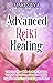 Advanced Reiki Healing: Enhance Your Skills in Reiki Healing, Symbol Activations, Distance Healing, Angelic Reiki, Crystal Healing, and More (Spiritual Healing)