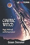COSMIC WITCH: magic, witchcraft, and the supernatural