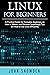 Linux for Beginners: A Practical Guide for Complete Beginners on How to Master and Discover Surprisingly Tips On How to Use Linux Efficiently (Computer Engineering Book 2)