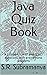 Java Quiz Book: A Compendium of over 1,200 questions, with answers and programs