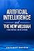 Artificial Intelligence and the New Messiah: It was Foretold--Are We Listening? (Sephardic Jewish History in American Southwest Book 3)