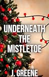 Underneath the Mistletoe (The Holidays, #1) Underneath the Mistletoe (The Holidays, #1)