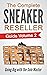 The Complete Sneaker Resell...