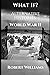 What If? World War II Alternative Histories (What If? Alternative Histories)