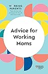 Advice for Working Moms by Harvard Business Review