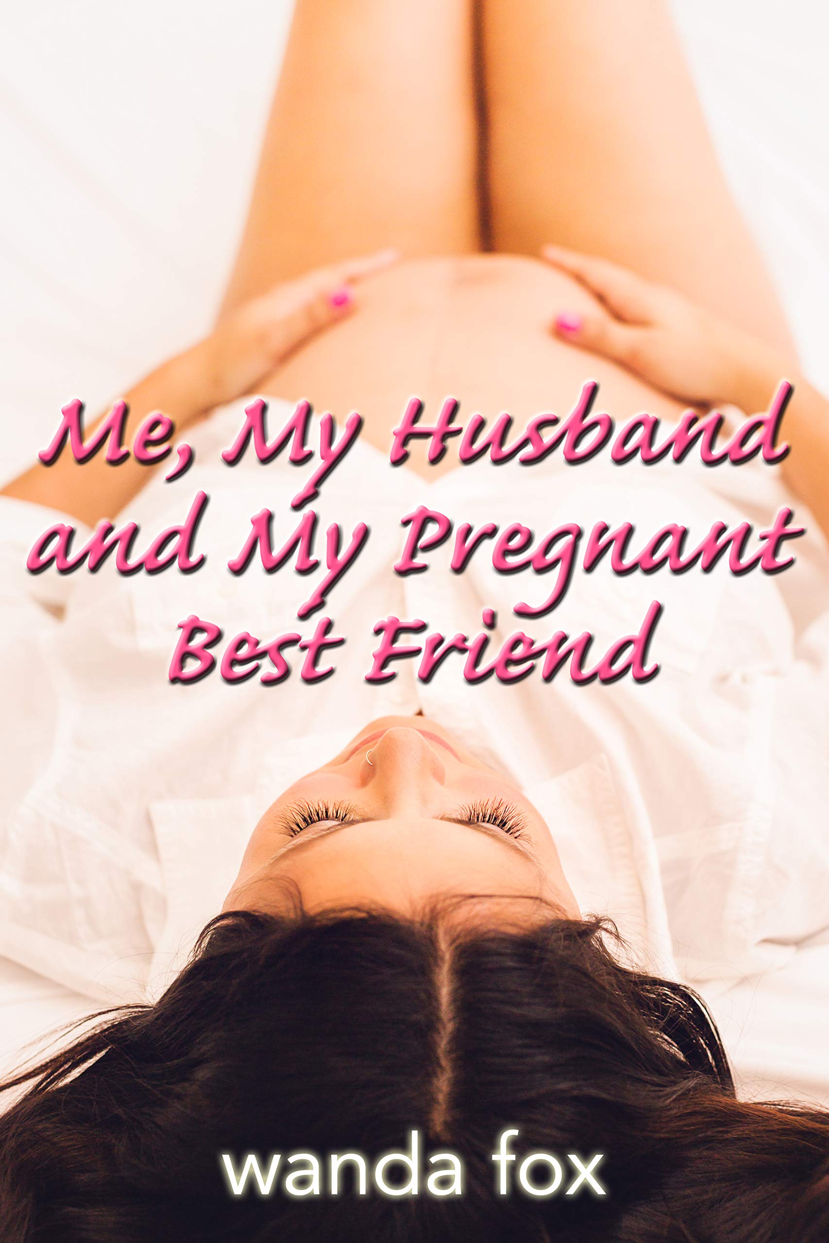Me, My Husband And My Pregnant Best Friend: a loving threesome story (First Time Threesomes)