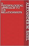 Book cover for A Psychological Approach to D/s Relationships (The Mind & the Mastery: Exploring the Psyche of Power and Pleasure)