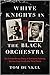 White Knights in the Black Orchestra by Tom Dunkel