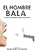 El hombre bala y otros eufemismos para decir adiós (Spanish Edition)