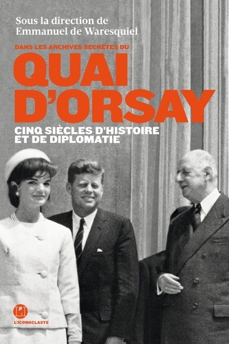 Dans les archives secrètes du quai d'Orsay - Cinq siècles d'histoires et de diplomatie (Paperback)