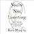 You're Not Listening: What You're Missing and Why It Matters