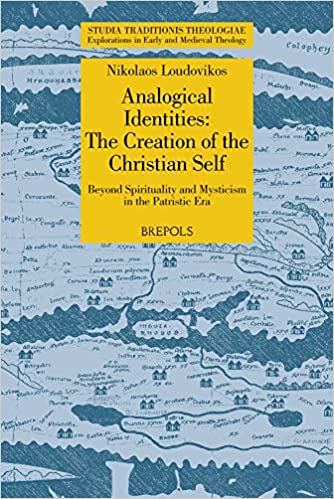 Analogical Identities: The Creation of the Christian Self. Beyond Spirituality and Mysticism in the Patristic Era (Paperback)