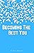 Becoming The Best You: Tips...