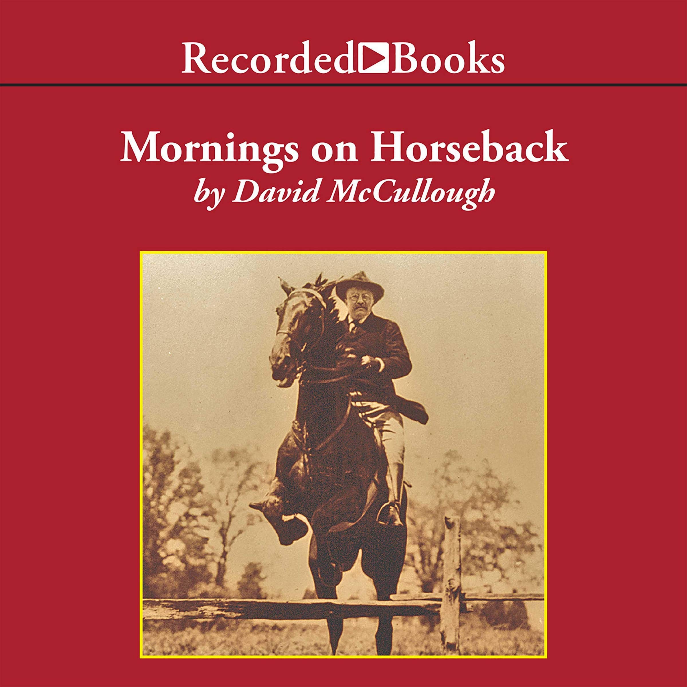 Mornings on Horseback: The Story of an Extraordinary Family, a Vanished Way of Life and the Unique Child Who Became Theodore Roosevelt