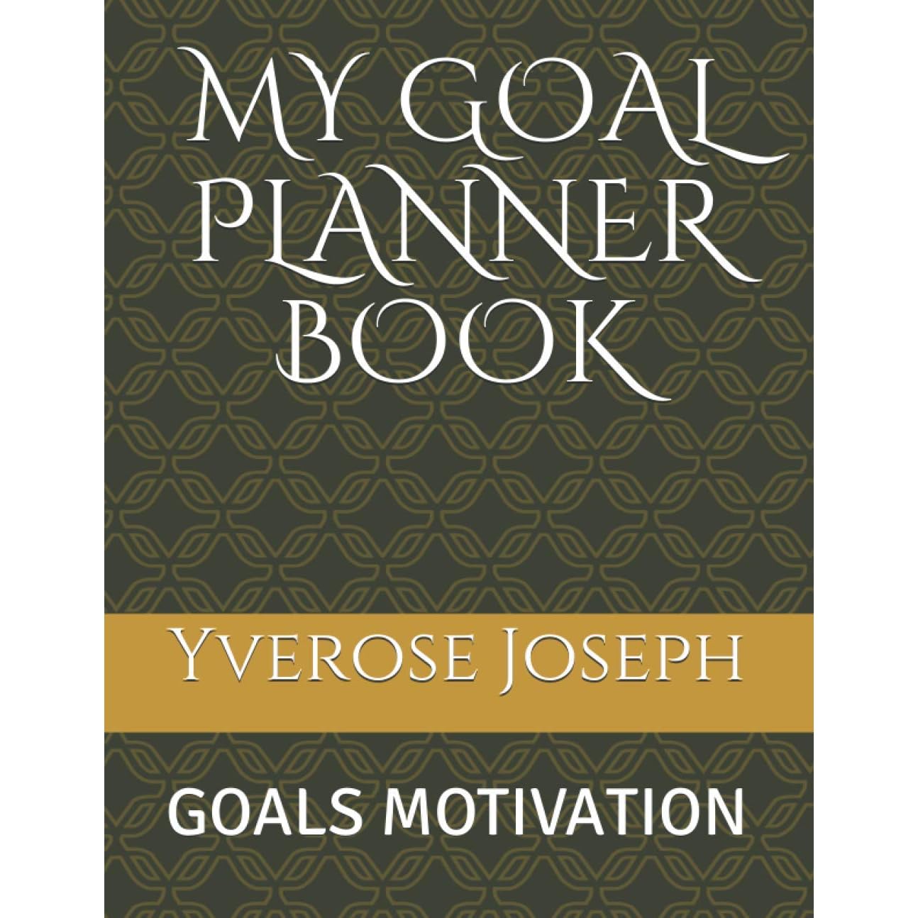 My Goal Planner Book Goals Motivation By Yverose Joseph