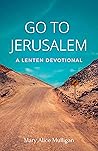 Go to Jerusalem: A Lenten Devotional
