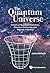 The Quantum Universe:Essays on Quantum Mechanics, Quantum Cosmology, and Physics in General: Essays on Quantum Mechanics, Quantum Cosmology and Physics in General