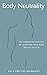 Body Neutrality: The Liberating Practice of Accepting Your Body Exactly as It Is