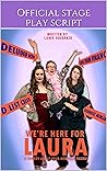 We're Here for Laura : A comedy about four horrible friends