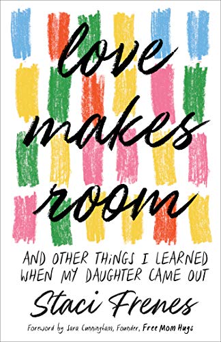Love Makes Room: And Other Things I Learned When My Daughter Came Out (Kindle Edition)