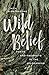 Wild Belief: Poets and Prophets in the Wilderness