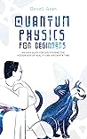 QUANTUM PHYSICS FOR BEGINNERS by Darrell Ason