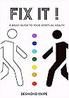 FIX IT, A basic guide to your spiritual health (FIX IT #1) FIX IT, A basic guide to your spiritual health (FIX IT #1)