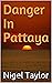 Danger In Pattaya by Nigel Taylor