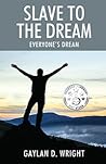 Slave to the Dream by Gaylan D. Wright