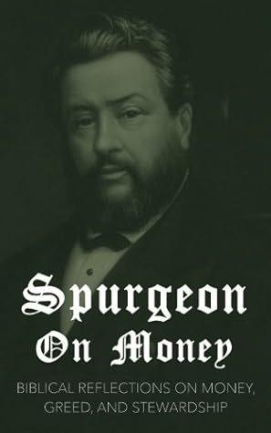 Spurgeon on Money: Biblical reflections on money, greed, and stewardship