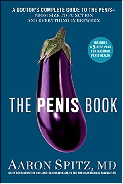 The Penis Book: A Doctor's Complete Guide to the Penis--From Size to Function and Everything in Between