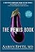 The Penis Book: A Doctor's Complete Guide to the Penis--From Size to Function and Everything in Between