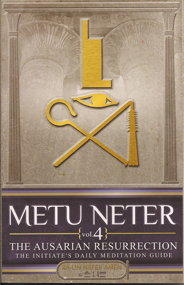 Metu Neter, Vol. 4: The Ausarian Resurrection; The Initiate's Daily Meditation Guide